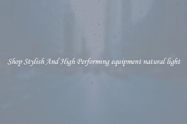 Shop Stylish And High Performing equipment natural light