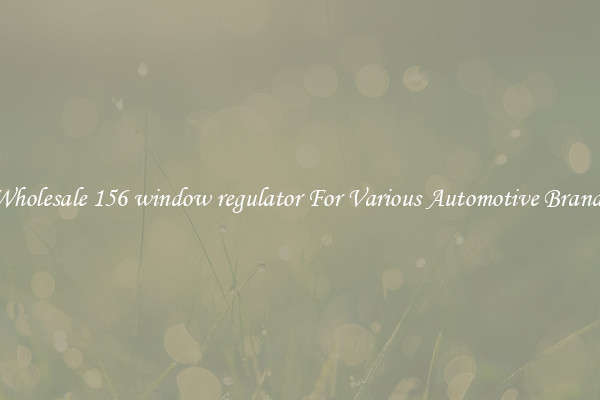 Wholesale 156 window regulator For Various Automotive Brands