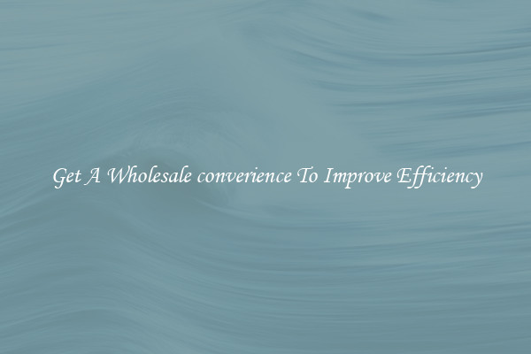 Get A Wholesale converience To Improve Efficiency
