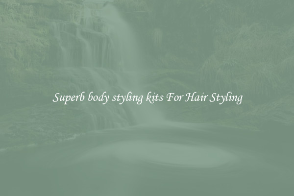 Superb body styling kits For Hair Styling