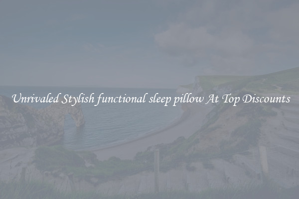 Unrivaled Stylish functional sleep pillow At Top Discounts