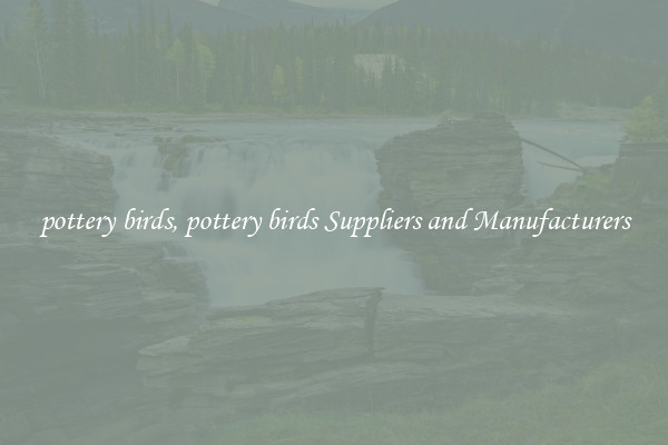 pottery birds, pottery birds Suppliers and Manufacturers