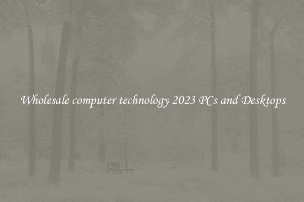 Wholesale computer technology 2023 PCs and Desktops