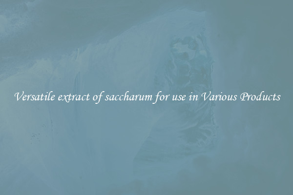 Versatile extract of saccharum for use in Various Products