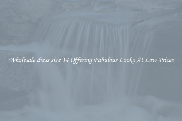 Wholesale dress size 14 Offering Fabulous Looks At Low Prices