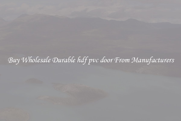 Buy Wholesale Durable hdf pvc door From Manufacturers