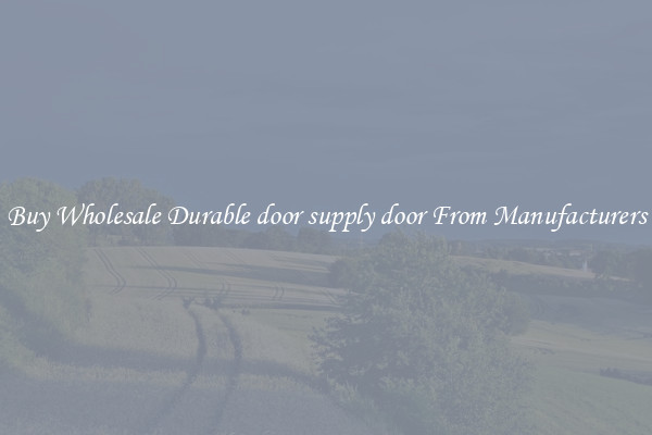 Buy Wholesale Durable door supply door From Manufacturers