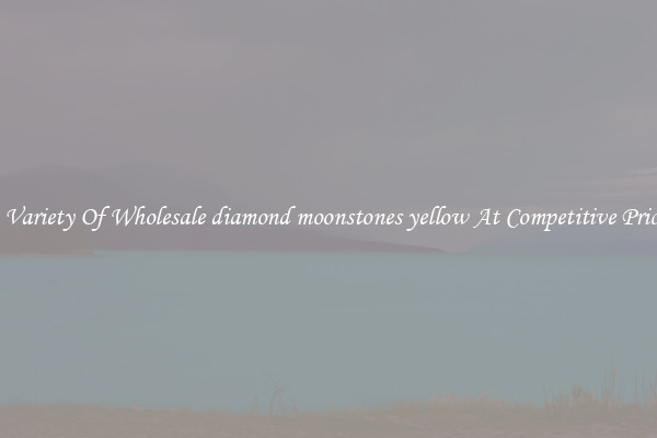 A Variety Of Wholesale diamond moonstones yellow At Competitive Prices