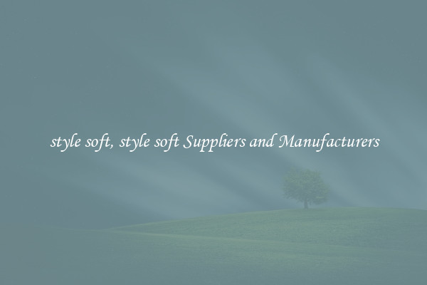 style soft, style soft Suppliers and Manufacturers