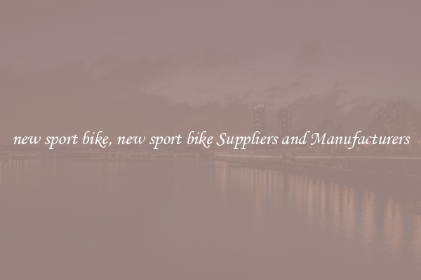 new sport bike, new sport bike Suppliers and Manufacturers