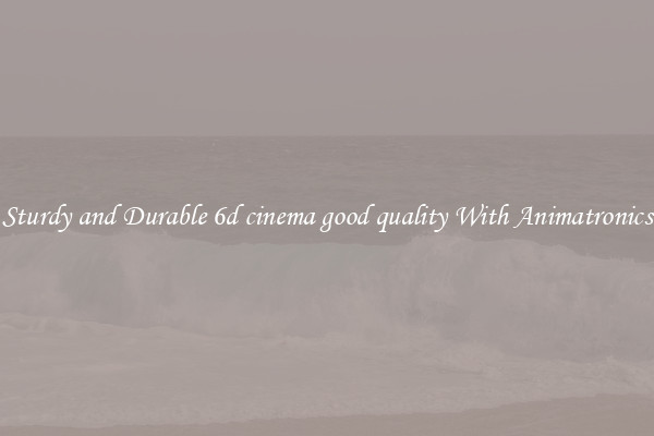 Sturdy and Durable 6d cinema good quality With Animatronics