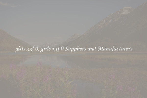 girls xxl 0, girls xxl 0 Suppliers and Manufacturers