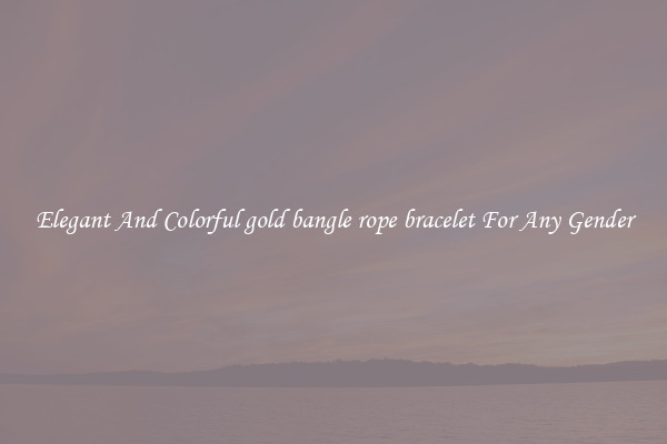 Elegant And Colorful gold bangle rope bracelet For Any Gender