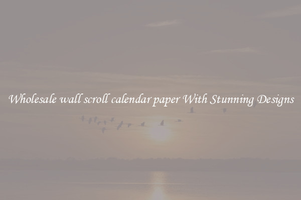 Wholesale wall scroll calendar paper With Stunning Designs