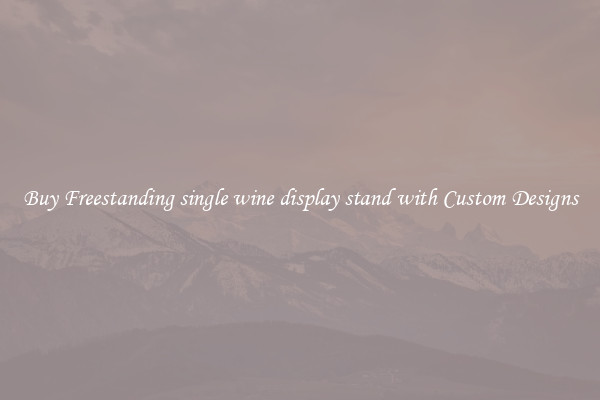 Buy Freestanding single wine display stand with Custom Designs