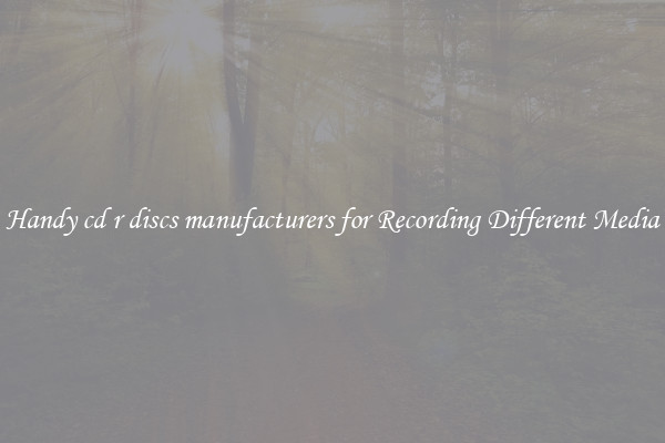 Handy cd r discs manufacturers for Recording Different Media