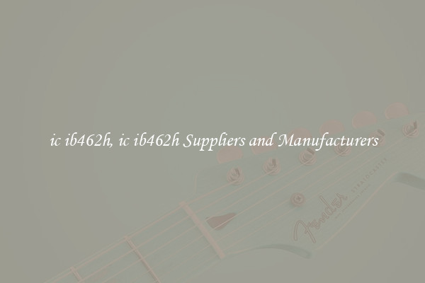 ic ib462h, ic ib462h Suppliers and Manufacturers