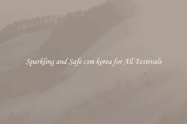 Sparkling and Safe csm korea for All Festivals