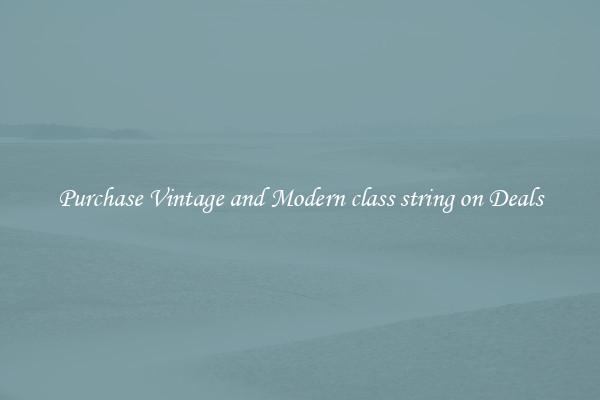 Purchase Vintage and Modern class string on Deals