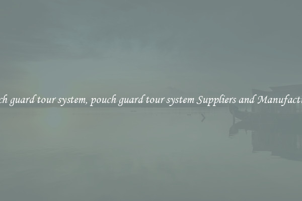 pouch guard tour system, pouch guard tour system Suppliers and Manufacturers