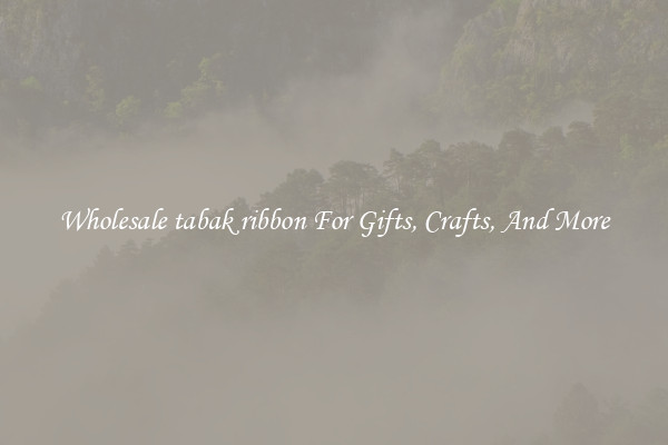 Wholesale tabak ribbon For Gifts, Crafts, And More