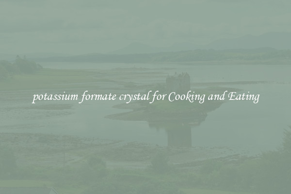 potassium formate crystal for Cooking and Eating