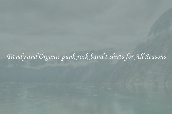 Trendy and Organic punk rock band t shirts for All Seasons