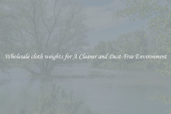 Wholesale cloth weights for A Cleaner and Dust-Free Environment