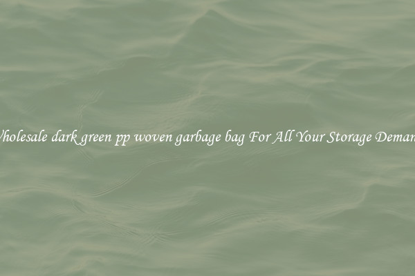Wholesale dark green pp woven garbage bag For All Your Storage Demands