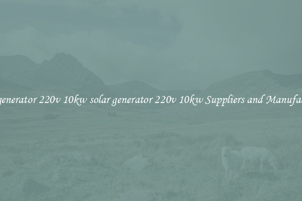solar generator 220v 10kw solar generator 220v 10kw Suppliers and Manufacturers