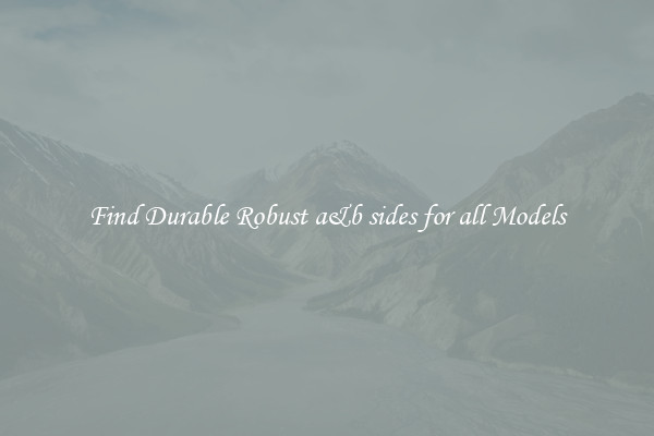 Find Durable Robust a&b sides for all Models