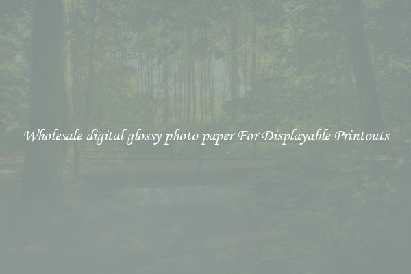 Wholesale digital glossy photo paper For Displayable Printouts