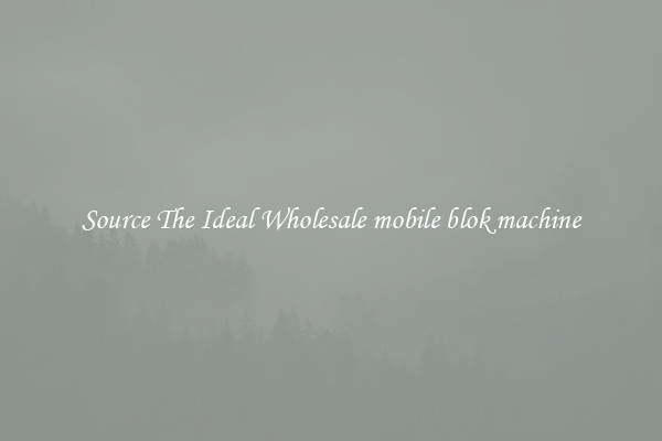 Source The Ideal Wholesale mobile blok machine