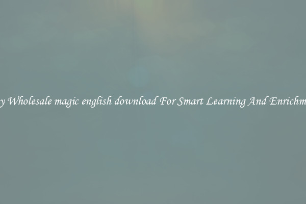 Buy Wholesale magic english download For Smart Learning And Enrichment