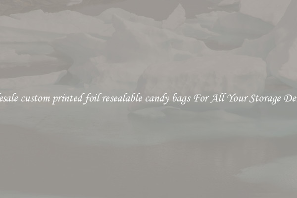Wholesale custom printed foil resealable candy bags For All Your Storage Demands