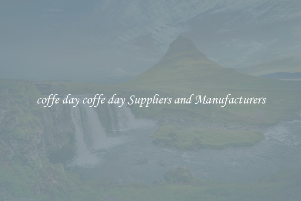 coffe day coffe day Suppliers and Manufacturers