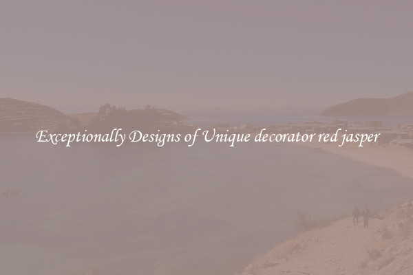 Exceptionally Designs of Unique decorator red jasper
