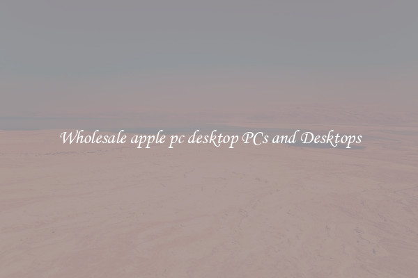Wholesale apple pc desktop PCs and Desktops