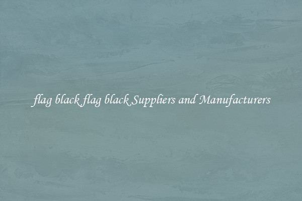 flag black flag black Suppliers and Manufacturers