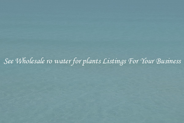 See Wholesale ro water for plants Listings For Your Business