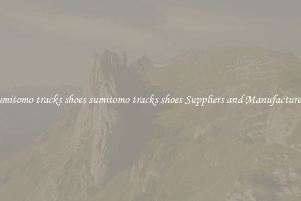 sumitomo tracks shoes sumitomo tracks shoes Suppliers and Manufacturers