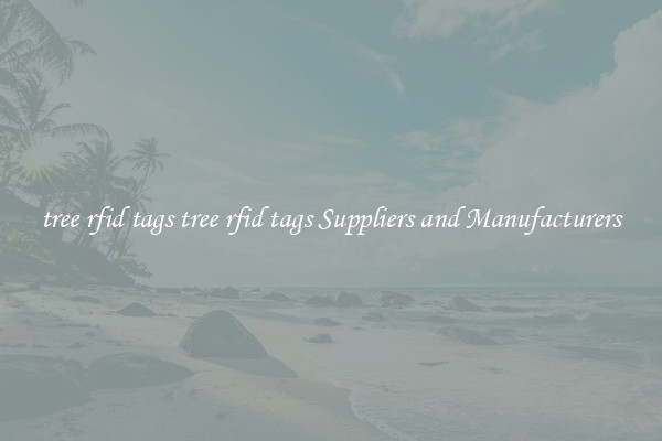 tree rfid tags tree rfid tags Suppliers and Manufacturers