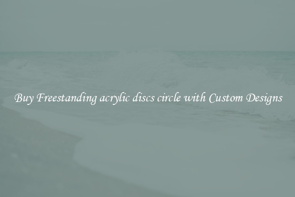 Buy Freestanding acrylic discs circle with Custom Designs