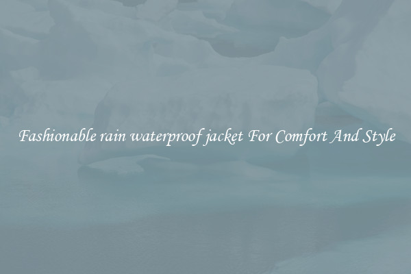 Fashionable rain waterproof jacket For Comfort And Style