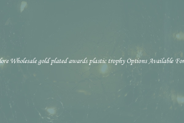 Explore Wholesale gold plated awards plastic trophy Options Available For You