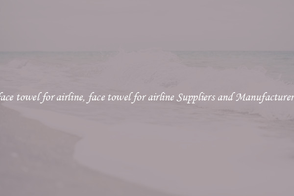 face towel for airline, face towel for airline Suppliers and Manufacturers