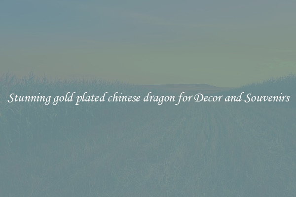Stunning gold plated chinese dragon for Decor and Souvenirs
