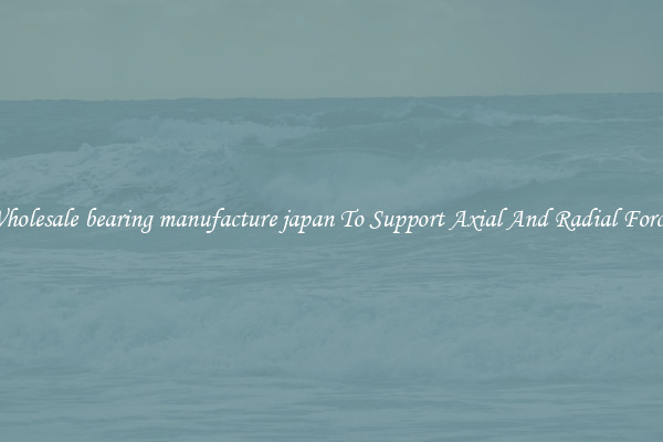 Wholesale bearing manufacture japan To Support Axial And Radial Forces
