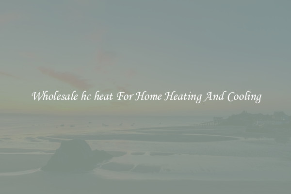 Wholesale hc heat For Home Heating And Cooling