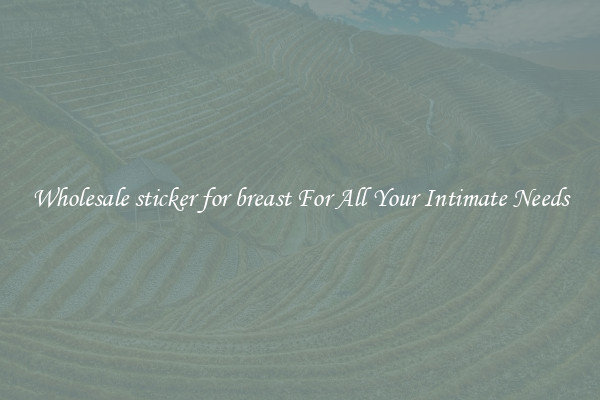 Wholesale sticker for breast For All Your Intimate Needs
